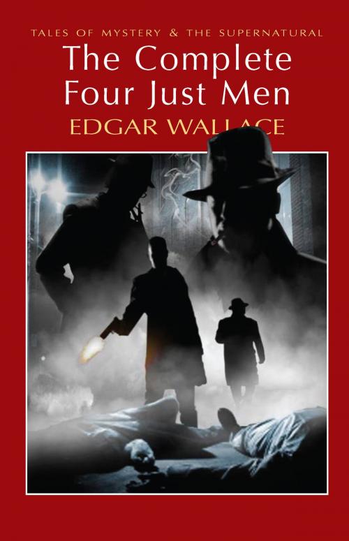 Cover of the book The Complete Four Just Men by Edgar Wallace, David Stuart Davies, Wordsworth Editions Ltd