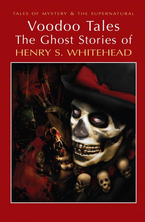Cover of the book Voodoo Tales: The Ghost Stories of Henry S Whitehead by Henry S. Whitehead, David Stuart Davies, Wordsworth Editions Ltd