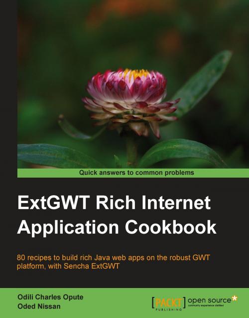 Cover of the book ExtGWT Rich Internet Application Cookbook by Odili Charles Opute, Oded Nissan, Packt Publishing