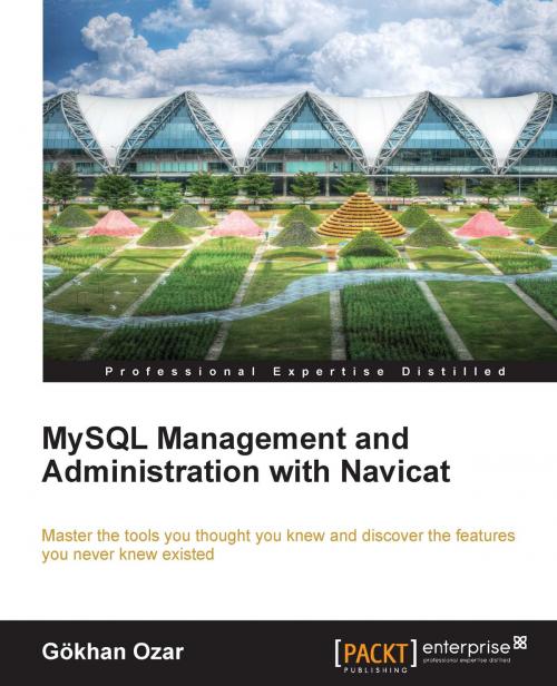 Cover of the book MySQL Management and Administration with Navicat by Gokhan Ozar, Packt Publishing