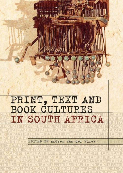 Cover of the book Print, Text and Book Cultures in South Africa by Andrew van der Vlies, Leon de Kock, Archie L. Dick, Natasha Distiller, Patrick  Denman Flanery, Wits University Press