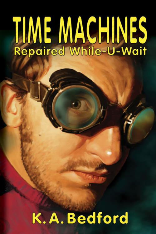 Cover of the book Time Machines Repaired While-U-Wait by K. A. Bedford, EDGE Science Fiction and Fantasy Publishing