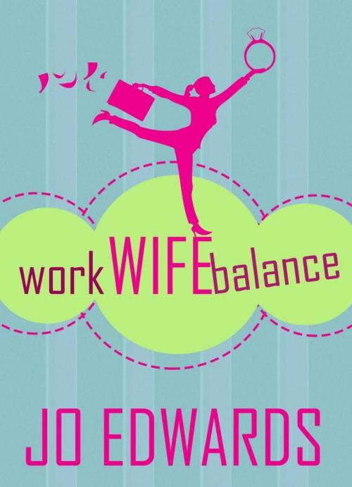 Cover of the book Work Wife Balance by Jo Edwards, Jo Edwards