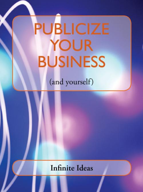 Cover of the book Publicize your business by Infinite Ideas, Infinite Ideas