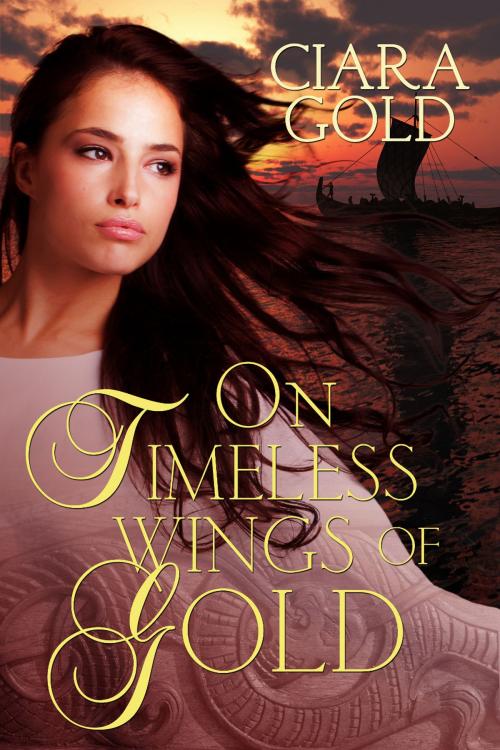 Cover of the book On Timeless Wings Of Gold by Ciara Gold, Champagne Book Group