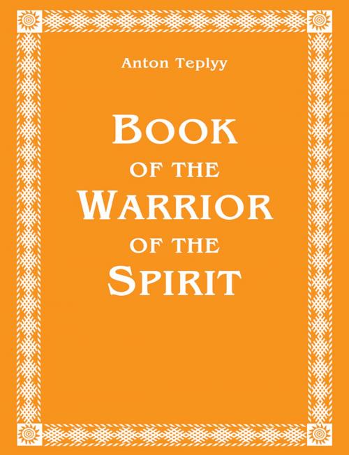 Cover of the book Book of the Warrior of the Spirit by Anton Teplyy, New Atlanteans