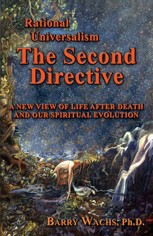 Cover of the book Rational Universalism, The Second Directive: A New View of Life After Death and Our Spiritual Evolution by Barry Wachs, CCB Publishing
