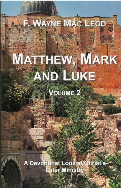 Cover of the book Matthew, Mark and Luke (Volume 2) by F. Wayne Mac Leod, Light To My Path Book Distribution