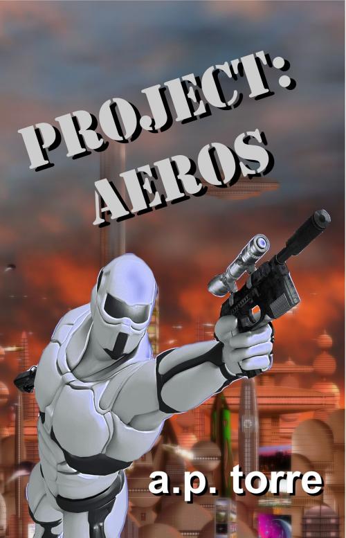 Cover of the book Project: Aeros by A. P. Torre, Champagne Book Group