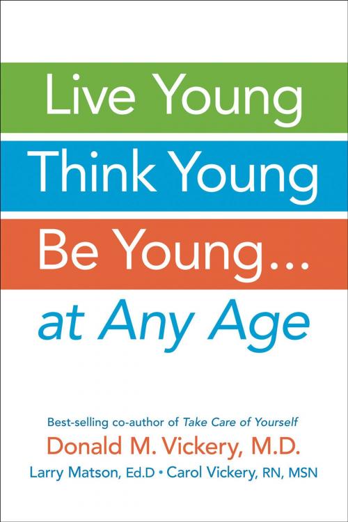 Cover of the book Live Young, Think Young, Be Young: . . . At Any Age by Donald M. Vickery, MD, Larry Matson, EdD, Carol Vickery, RN, MSN, Bull Publishing Company