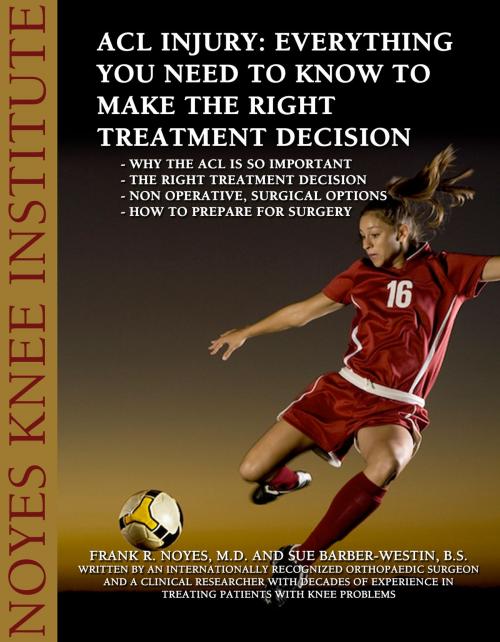 Cover of the book ACL Injury: Everything You Need to Know to Make the Right Treatment Decision by Sue Barber-Westin, Dr. Frank Noye, Hillcrest Media Group, Inc.