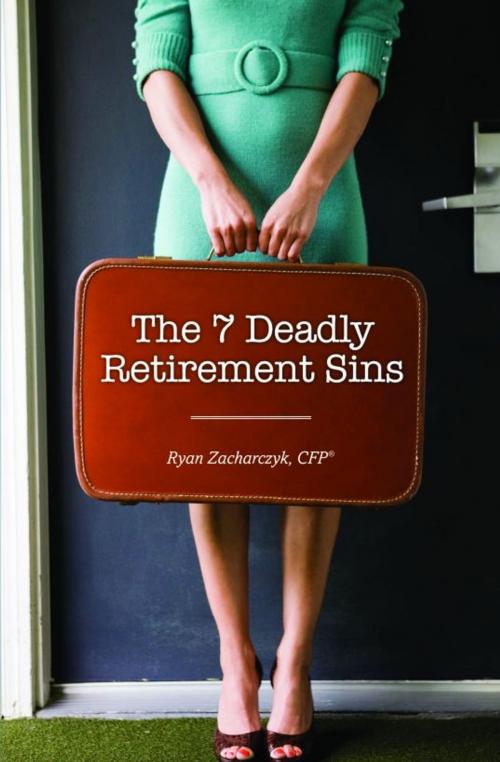 Cover of the book The 7 Deadly Retirement Sins by Ryan Zacharczyk, Ryan Zacharczyk