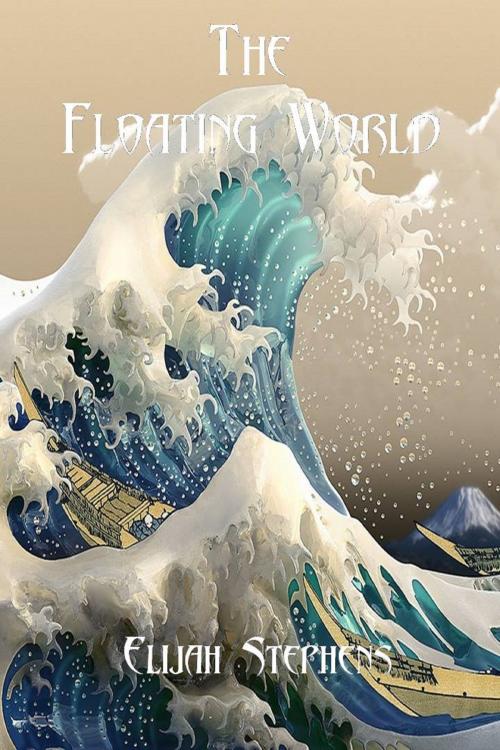 Cover of the book The Floating World by Elijah Stephens, Elijah Stephens