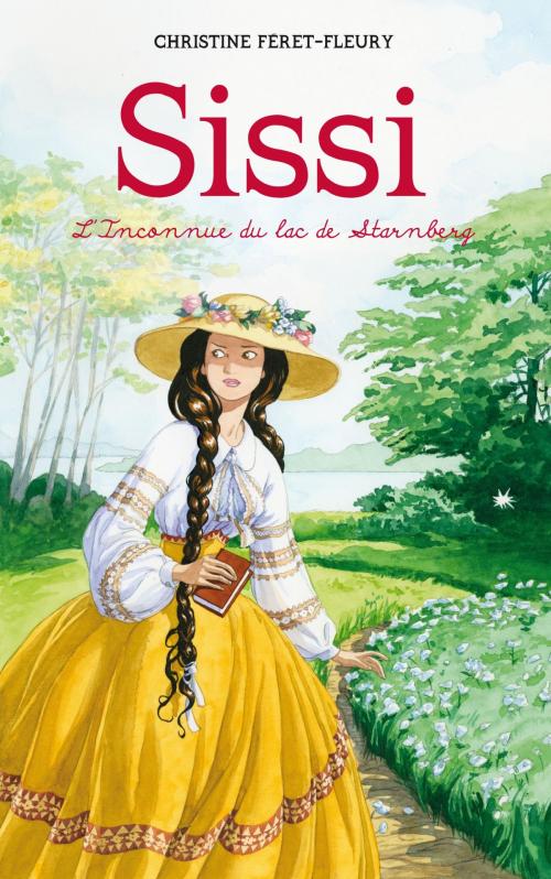 Cover of the book Sissi 2 - L'Inconnue du lac de Starnberg by Christine Féret-Fleury, Hachette Romans