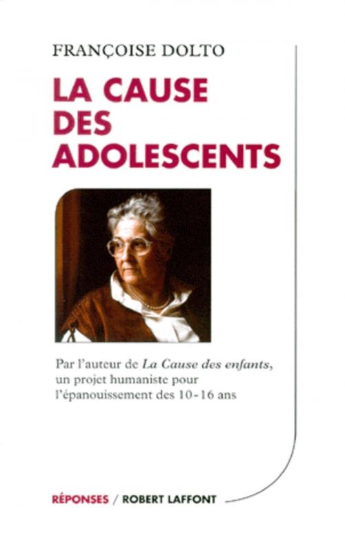 Cover of the book La cause des adolescents by Françoise DOLTO, Groupe Robert Laffont