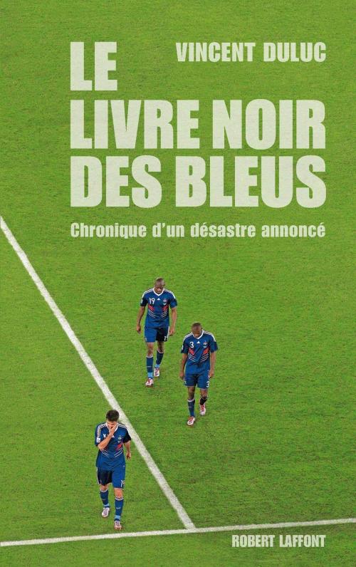 Cover of the book Le Livre noir des Bleus by Vincent DULUC, Groupe Robert Laffont