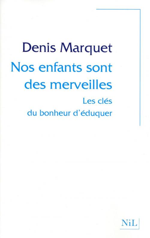 Cover of the book Nos enfants sont des merveilles by Denis MARQUET, Hélène MATHIEU, Groupe Robert Laffont
