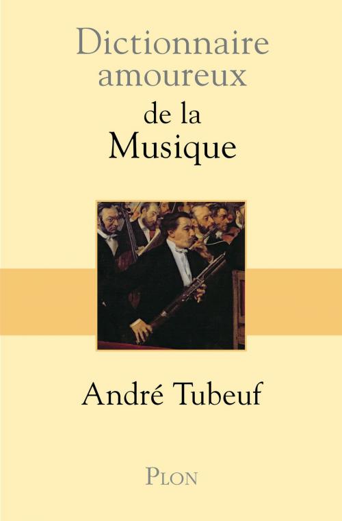 Cover of the book Dictionnaire amoureux de la Musique by André TUBEUF, Place des éditeurs