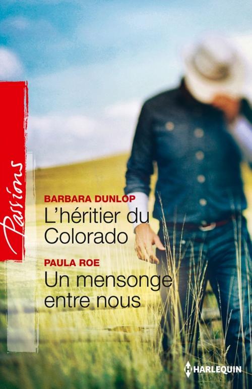 Cover of the book L'héritier du Colorado - Un mensonge entre nous by Barbara Dunlop, Paula Roe, Harlequin