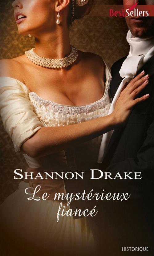 Cover of the book Le mystérieux fiancé by Shannon Drake, Harlequin