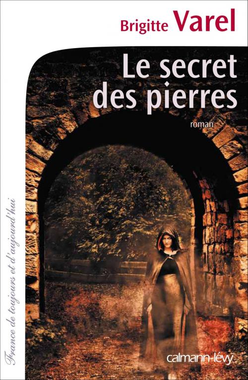 Cover of the book Le Secret des pierres by Brigitte Varel, Calmann-Lévy