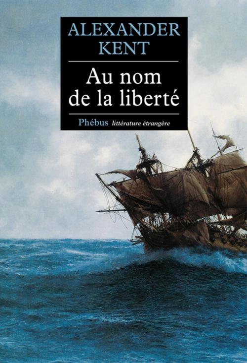 Cover of the book Au nom de la liberté by Alexander Kent, Phébus