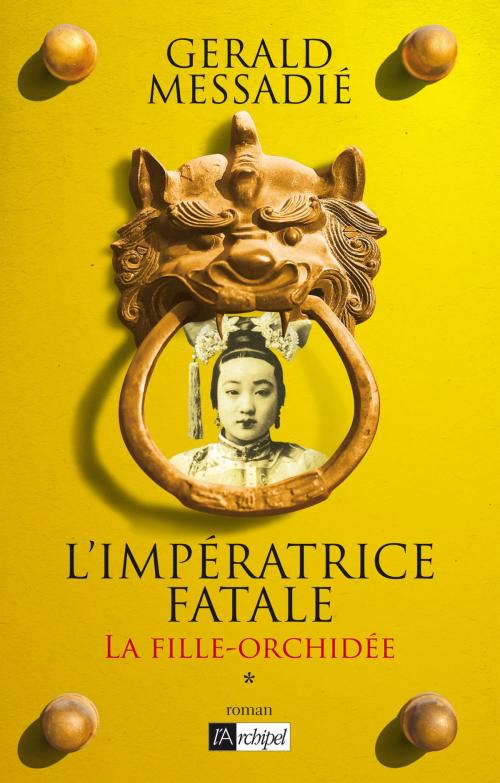 Cover of the book L'Impératrice fatale T1: La fille orchidée by Gerald Messadié, Archipel