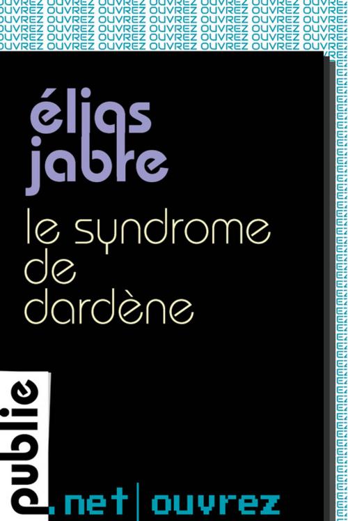 Cover of the book Le syndrome de Dardène by Elias Jabre, publie.net