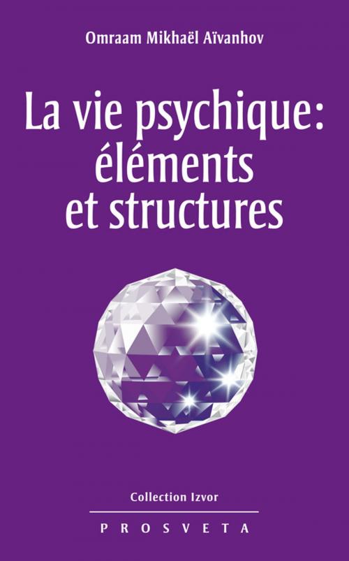 Cover of the book La vie psychique : éléments et structures by Omraam Mikhaël Aïvanhov, Editions Prosveta