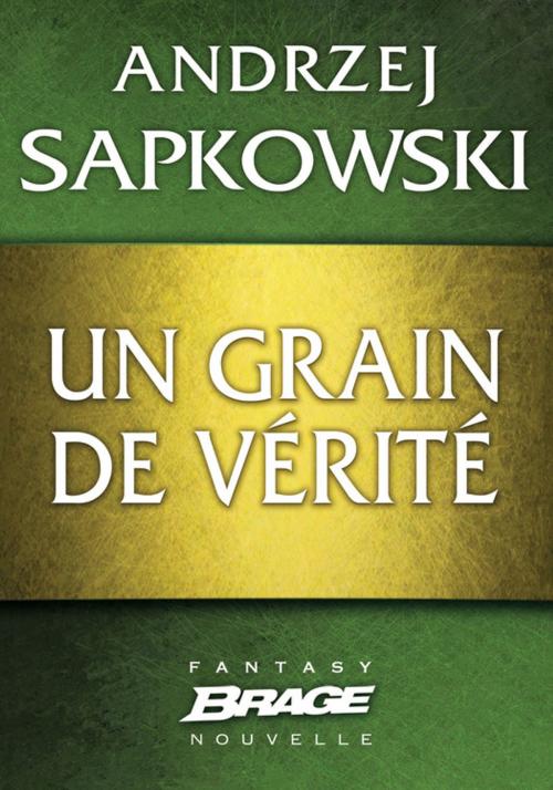 Cover of the book Un grain de vérité by Andrzej Sapkowski, Bragelonne