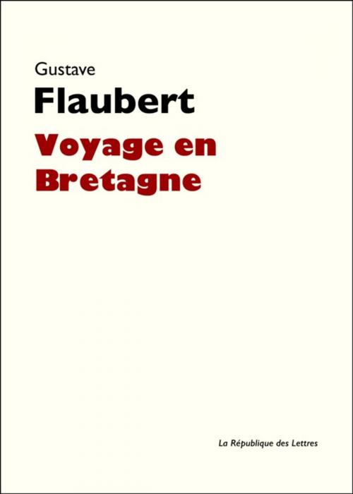 Cover of the book Voyage en Bretagne by Gustave Flaubert, République des Lettres
