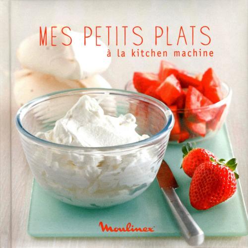 Cover of the book Mes petits plats à la kitchen machine by Adele Hugot, LEC communication (A.Ducasse)