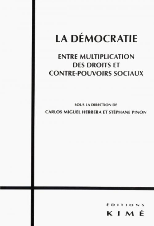 Cover of the book LA DÉMOCRATIE. ENTRE MULTIPLICATION DES DROITS ET CONTRE-POUVOIRS SOCIAUX by HERRERA CARLOS MIGUEL, Editions Kimé