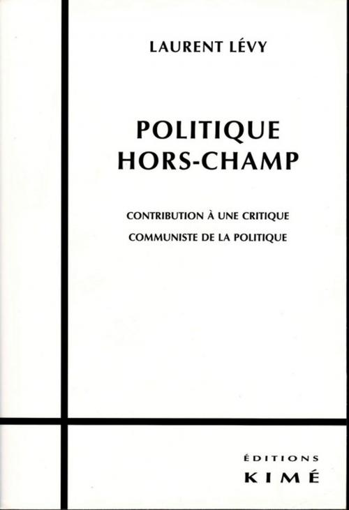 Cover of the book POLITIQUE HORS-CHAMP by LÉVY LAURENT, Editions Kimé