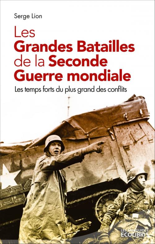 Cover of the book Les grandes batailles de la seconde Guerre Mondiale by Serge Lion, Ixelles Editions
