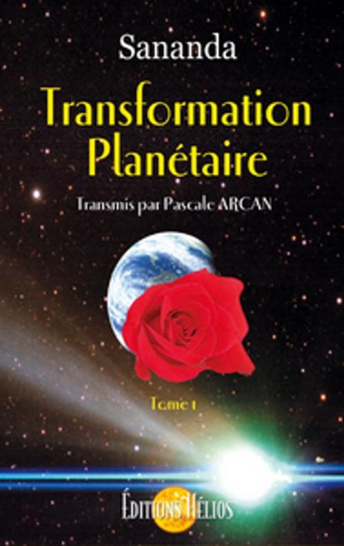 Cover of the book Transformation planétaire - Tome 1 by Sananda & Pascale Arcan, Helios