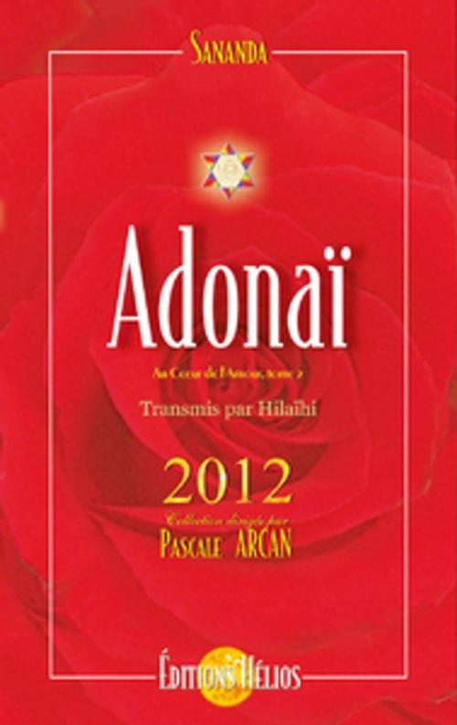 Cover of the book Adonaï - Au coeur de l'amour - Tome 2 - 2012 by Sananda & Hilaïhi, Helios