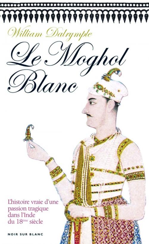 Cover of the book Le Moghol Blanc by William Dalrymple, Les Éditions Noir sur Blanc