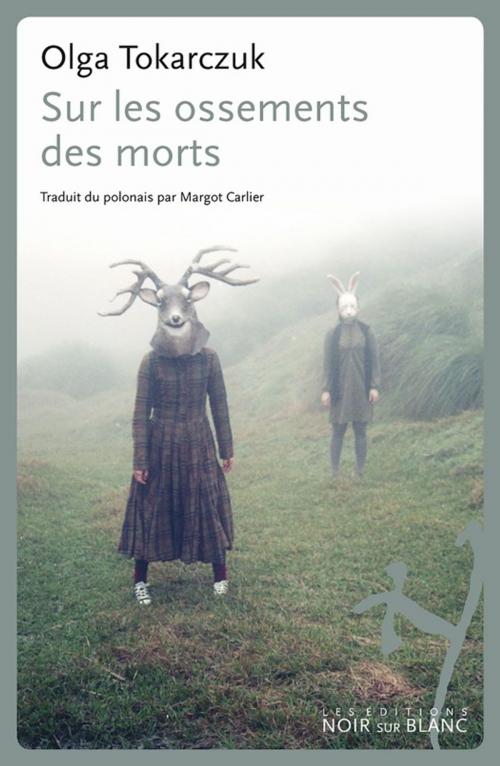 Cover of the book Sur les ossements des morts by Olga Tokarczuk, Les Éditions Noir sur Blanc