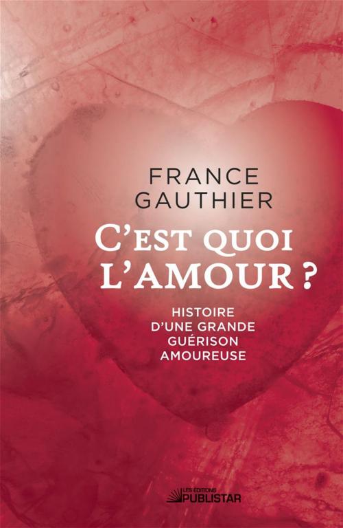Cover of the book C'est quoi l'amour by France Gauthier, Publistar