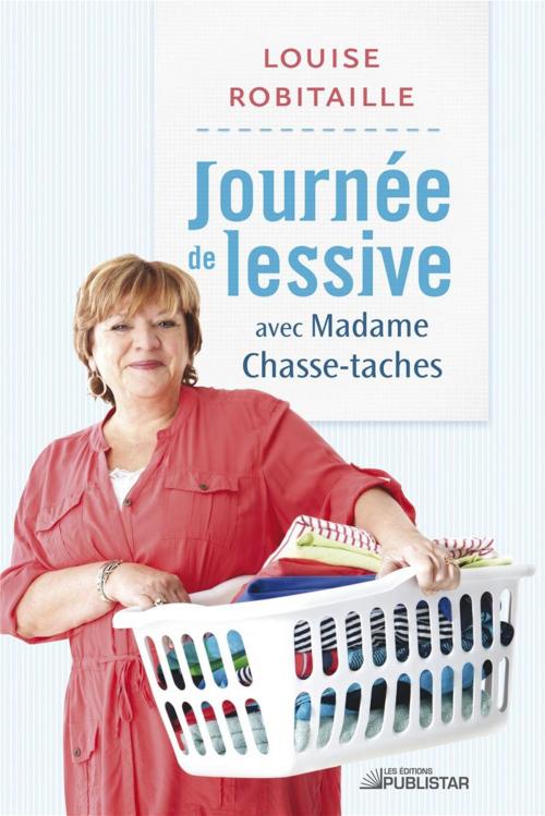 Cover of the book Journée de lessive avec Madame Chasse-taches by Louise Robitaille, Publistar