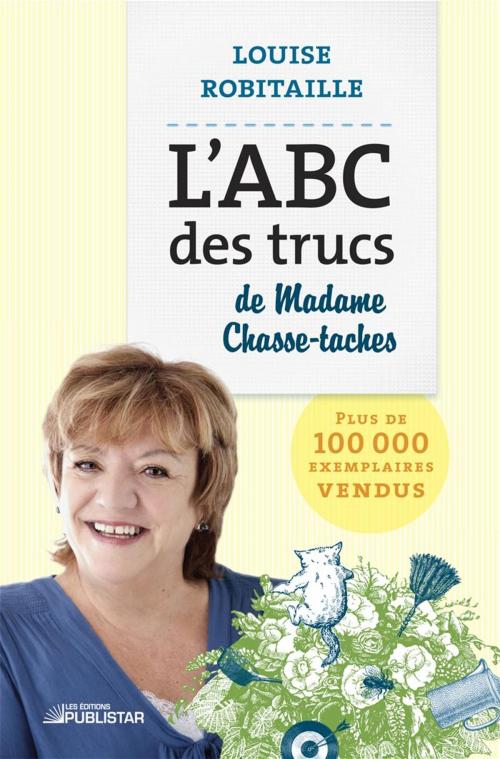 Cover of the book L'ABC des trucs de Madame Chasse-Taches by Louise Robitaille, Publistar