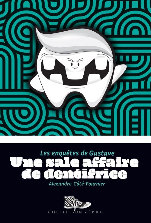 Cover of the book Une sale affaire de dentifrice by Alexandre Côté-Fournier, Bayard Canada
