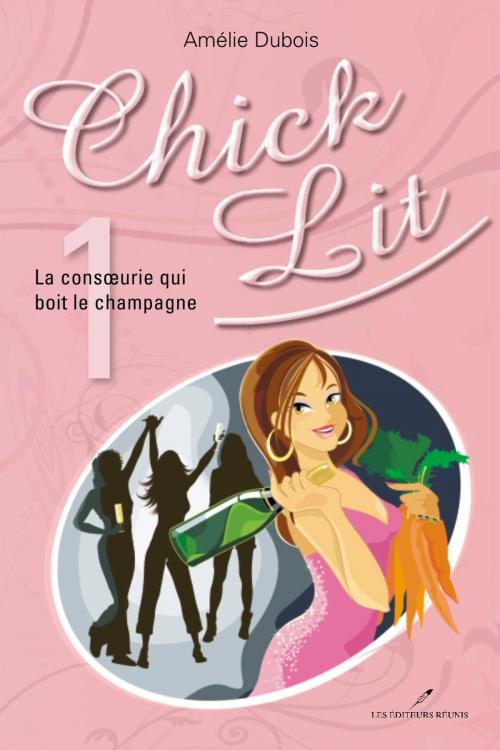 Cover of the book Chick Lit 01 : La consoeurie qui boit le champagne by Amélie Dubois, LES EDITEURS RÉUNIS