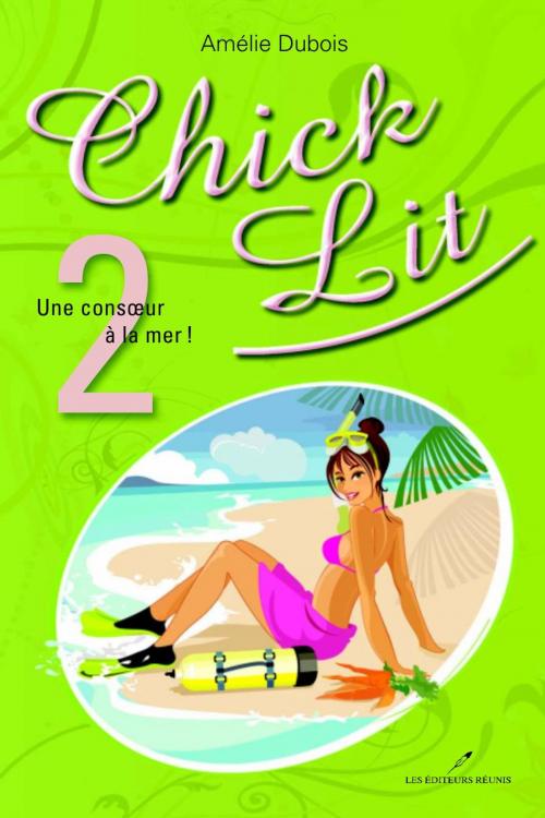 Cover of the book Chick Lit 02 : Une consoeur à la mer ! by Amélie Dubois, LES EDITEURS RÉUNIS
