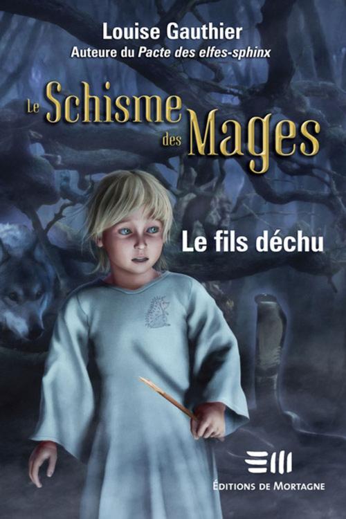 Cover of the book Le Schisme des Mages 3 : Le fils déchu by Gauthier Louise, De Mortagne