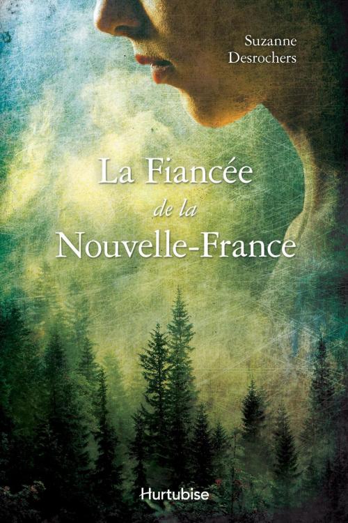 Cover of the book La fiancée de la Nouvelle-France by Suzanne Desrochers, Éditions Hurtubise