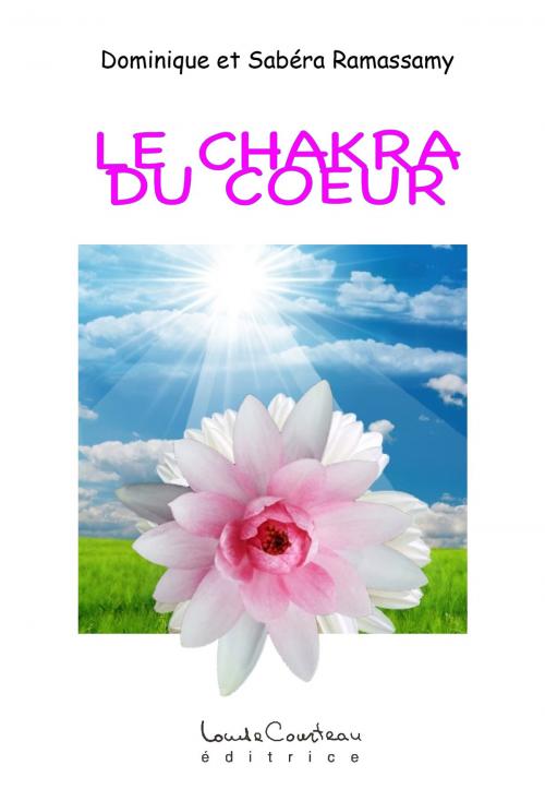 Cover of the book LE CHAKRA DU COEUR (MÉTHODE DÉVEIL ET DÉVELOPPEMENT) by Dominique et Sabéra Ramassamy, Louise Courteau éditrice