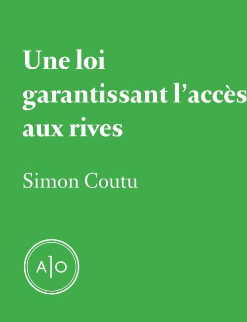 Cover of the book Une loi garantissant l'accès aux rives by Simon Coutu, Atelier 10