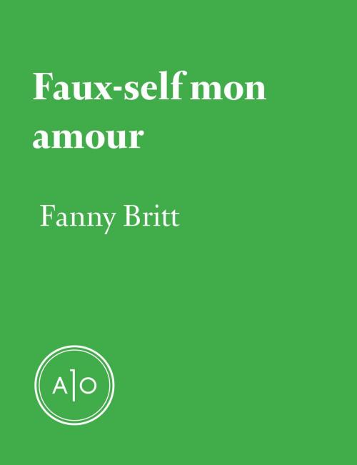 Cover of the book Faux-self mon amour by Fanny Britt, Atelier 10